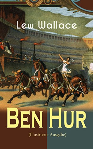 Ben Hur Illustrierte Ausgabe Historischer Roman Eine Geschichte Aus Der Zeit Christi German Edition Kindle Edition By Wallace Lew Religion Spirituality Kindle Ebooks Amazon Com