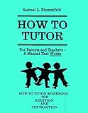 How To Tutor Workbook for Addition and Subtraction (The Blumenfeld Series)