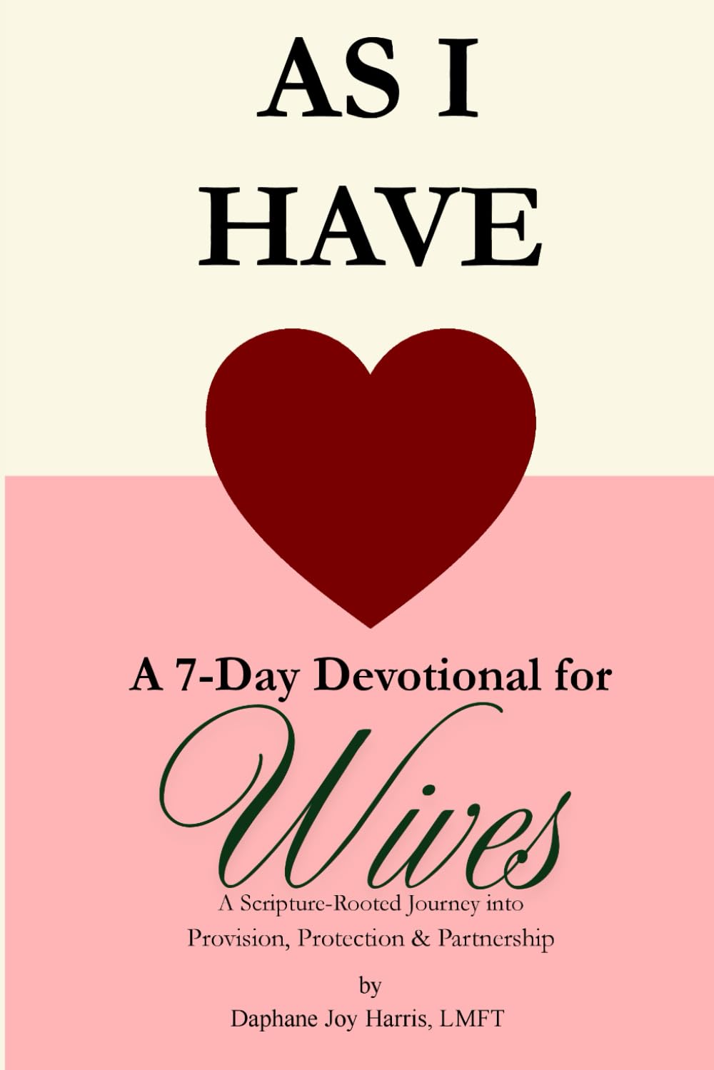 As I Have: A 7-Day Devotional for Wives: A Scripture-Rooted Journey into Provision, Protection & Partnership