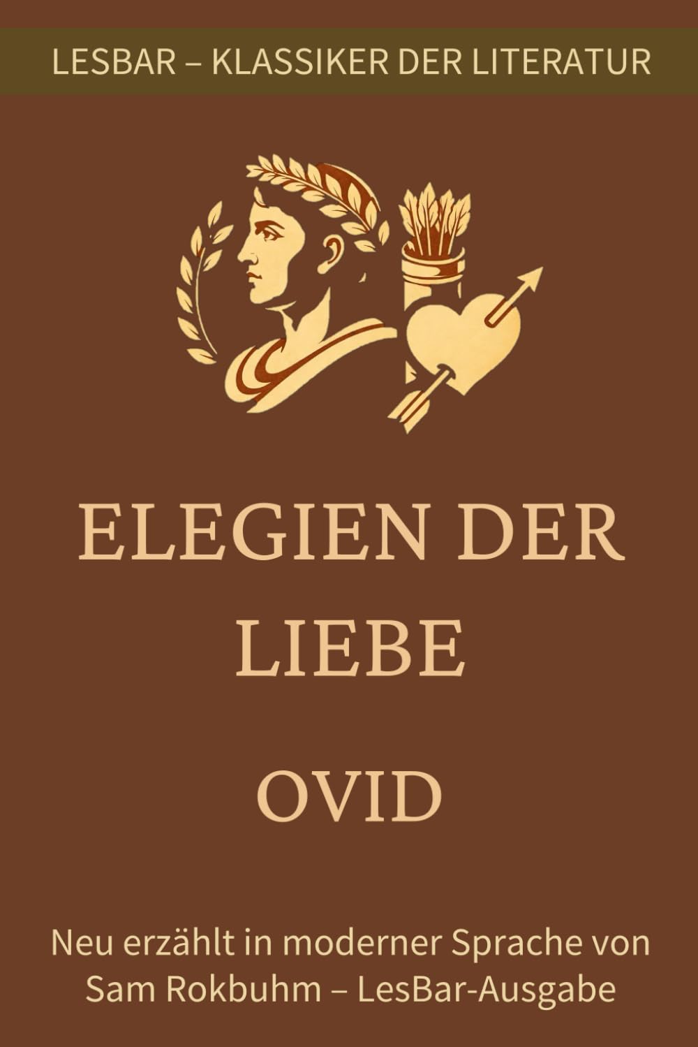 Ovid - Elegien der Liebe: LesBar - Weil Klassiker nicht kompliziert sein müssen (LesBar - neu erzählt in moderner Sprache)