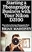 Starting a Photography Business with Your Nikon D3100: How to Start a Freelance Photography Photo Business with the Nikon D3100 Camera