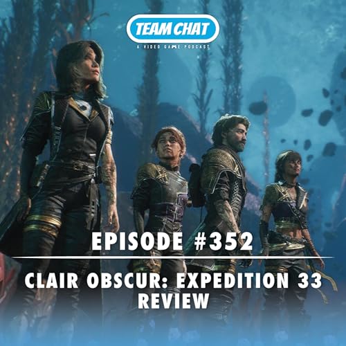 『Clair Obscur: Expedition 33 Review - Team Chat Podcast Ep. 352』のカバーアート