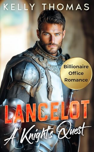 Lancelot - A Knight’s Quest: A Billionaire Off-limits Office Romance (The Knight Legacy Book 2)