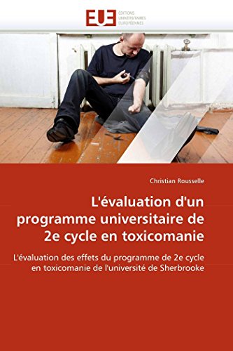 L'évaluation d'un programme universitaire de 2e cycle en toxicomanie: L'évaluation des effets du programme de 2e cycle en toxicomanie de l'université de Sherbrooke (Omn.Univ.Europ.) (French Edition)