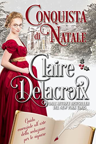 Claire Delacroix - Guida essenziale all'arte della seduzione per le signore vol. 01. Conquista di Natale (2022)