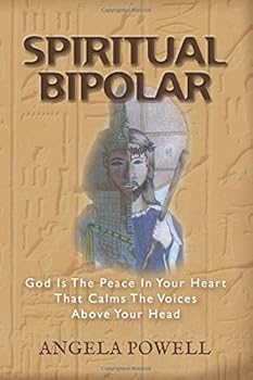 Spiritual Bipolar : God Is the Peace in Your Heart That Calms the Voices above Your Head