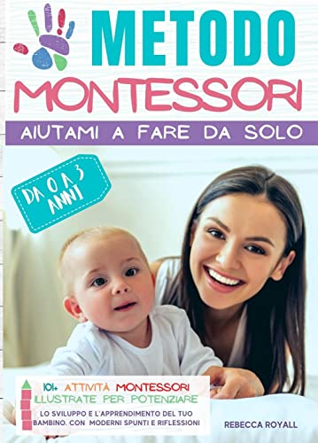 Metodo Montessori: Aiutami a fare da solo da 0 A 3 anni. 101+ attività Montessori illustrate per pot