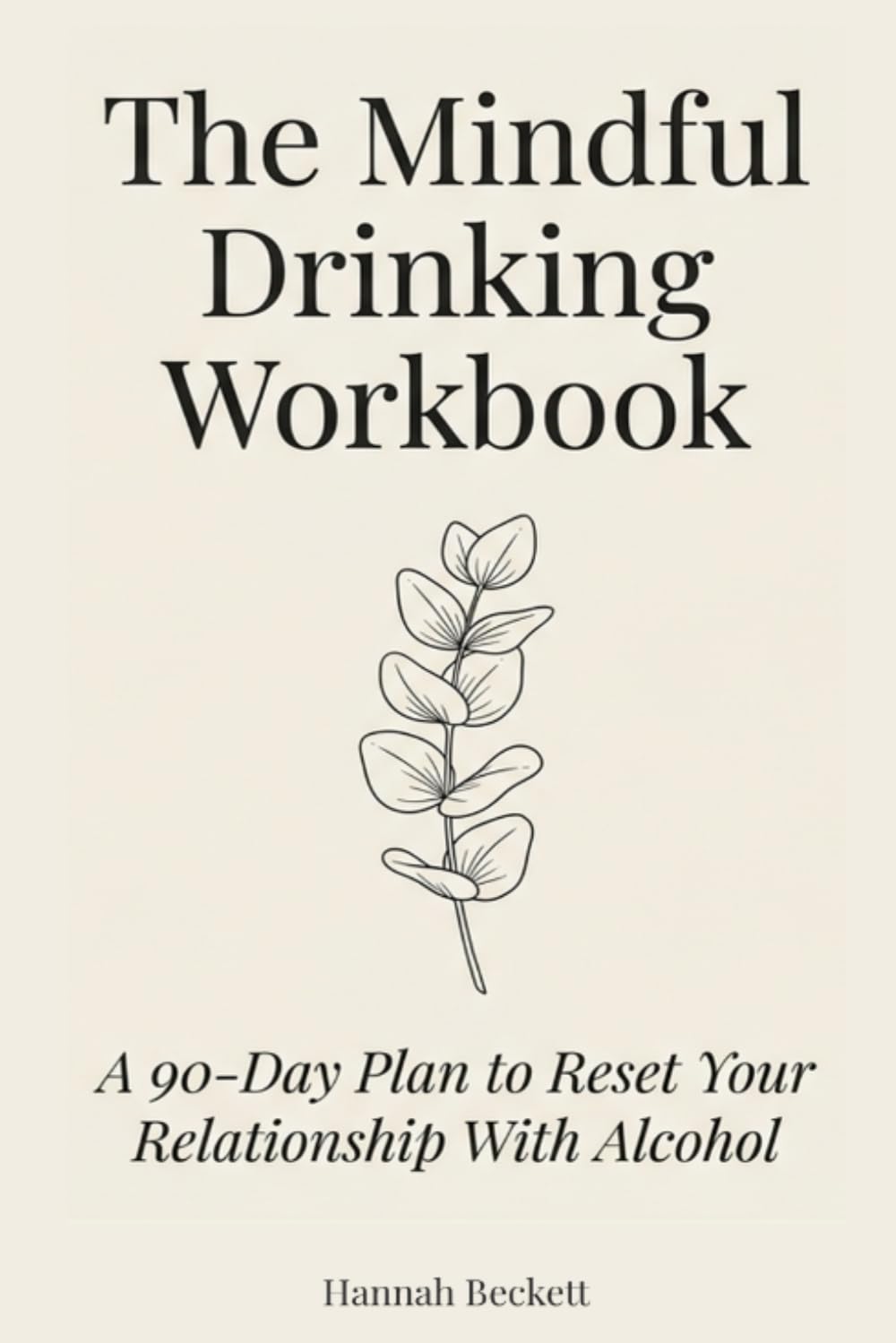 The Mindful Drinking Workbook: A 90-Day Plan to Reset Your Relationship With Alcohol