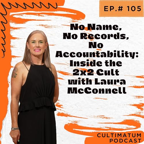 No Name, No Records, No Accountability: Inside the 2x2 Cult with Laura McConnell