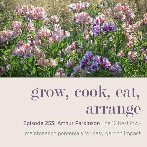 Arthur Parkinson: The 12 best low-maintenance perennials for easy garden impact - Episode 253