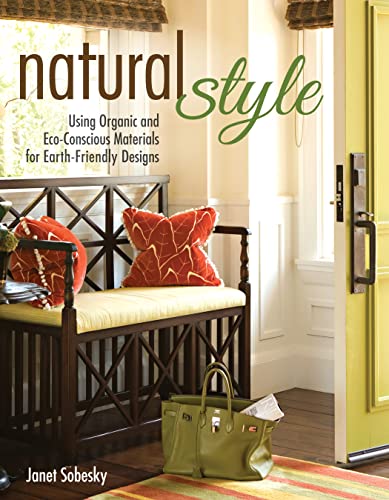 Natural Style: Using Organic and Eco-Conscious Materials for Earth-Friendly Designs (Creative Homeowner) Practical Suggestions to Incorporate Natural Elements into Everyday Living; Over 200 Photos