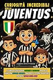 Curiosità Incredibili sulla Juventus: Il Libro di Calcio per Bambini e Ragazzi da 8 a 12 anni con Record Storici, Aneddoti e Storie Divertenti per Veri Tifosi della Juve