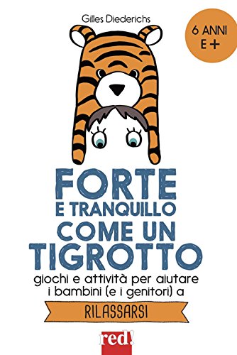 Forte e tranquillo come un tigrotto. Giochi e attività per aiutare i bambini (e i genitori) a rilassarsi