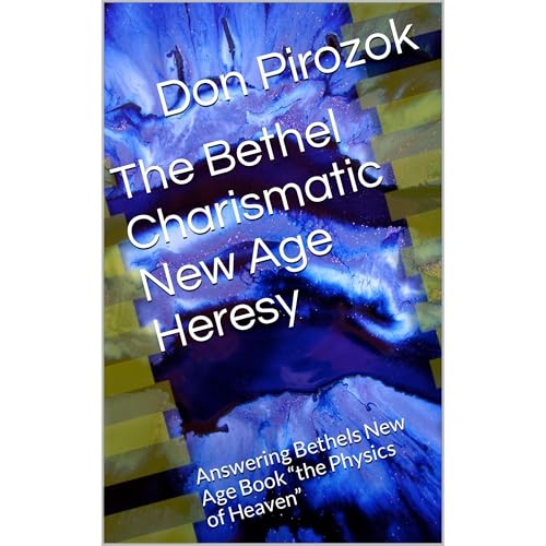 Don Pirozok presents The Bethel Charismatic New Age Heresy