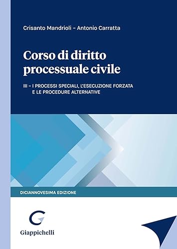 Corso di diritto processuale civile. I processi speciali, l’esecuzione forzata e le procedure alternative (Vol. 3)