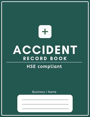 Accident Record Book - HSE compliant Accident &amp; Incident Report Log for Workplace, Company, and Construction Site: Record All Injurues In Your Business to Improve Health And Safety Work