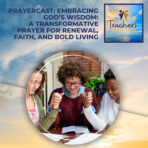 Prayercast: Embracing God’s Wisdom: A Transformative Prayer For Renewal, Faith, And Bold Living cover art