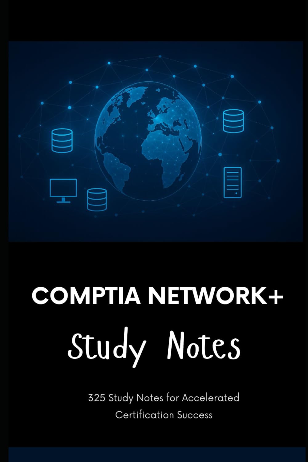 CompTIA Network+ (N10-009) - Study Notes: 325 Study Notes for Accelerated Certification Success