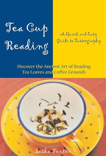 Tea Cup Reading: A Quick and Easy Guide to Tasseography