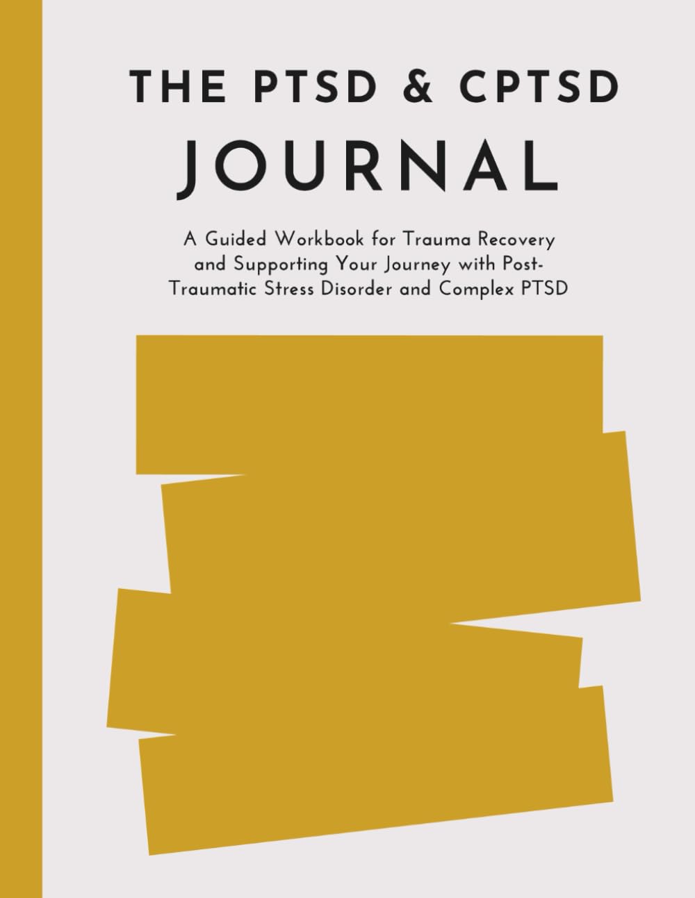 THE PTSD & CPTSD Journal: A Guided Workbook for Trauma Recovery and Supporting Your Journey with Post-Traumatic Stress Disorder and Complex PTSD (Track Symptoms, Triggers & Coping Strategies)