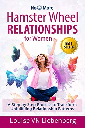 Hamster Wheel Relationships for Women: A Step by Step Process to Transform Unfulfilling Relationship Patterns (No More)