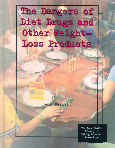 The Dangers of Diet Drugs and Other Weight-Loss Products (Teen Health Library of Eating Disorder Prevention)      Library Binding – January 1, 1998