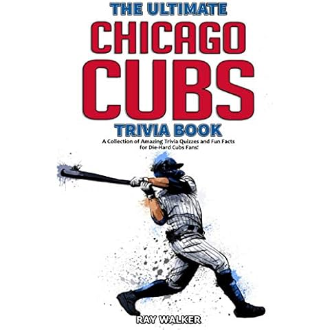 The Ultimate Chicago Cubs Trivia Book: A Collection of Amazing Trivia Quizzes and Fun Facts for Die-Hard Cubs Fans! Cover