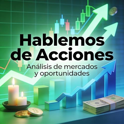 Hablemos de Acciones: An&aacute;lisis directo de mercados e inversi&oacute;n