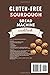 Gluten-Free Sourdough Bread Machine Cookbook: A Beginner's Step-By-Step Guide To Baking Homemade Irresistible No-Wheat Loaves With Your Bread Maker ... Homemade Loaves Bread Baking Perfection)