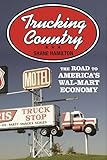 Trucking Country: The Road to America's Wal-Mart Economy (Politics and Society in Twentieth-Century America)
