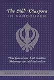 The Sikh Diaspora in Vancouver: Three Generations Amid Tradition, Modernity, and Multiculturalism