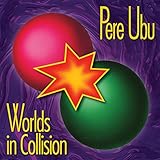 Pere Ubu - Worlds In Collision