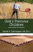 God's Precious Children: Labouring for His Kingdom 148660496X Book Cover