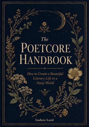The Poetcore Handbook: How to Create a Beautiful Literary Life