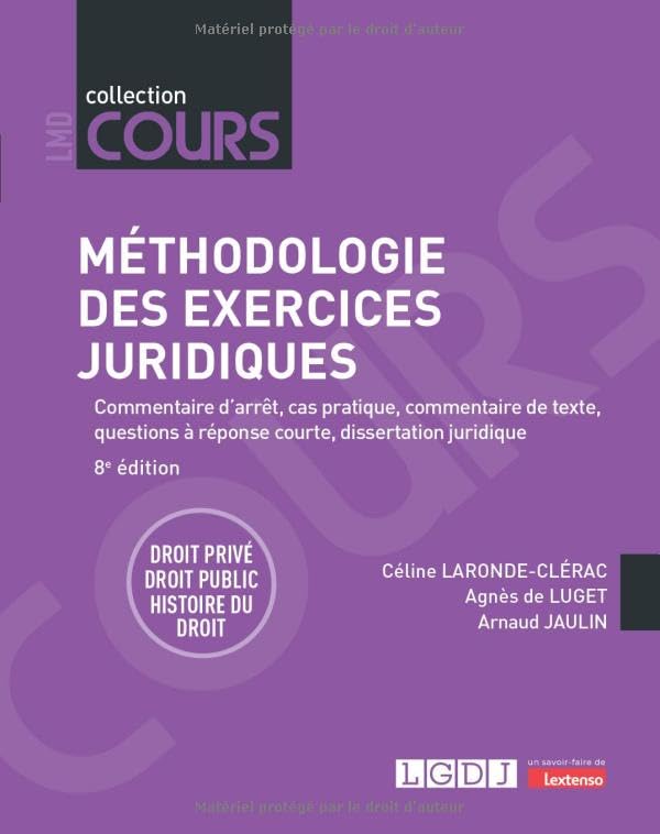 Méthodologie des exercices juridiques: Commentaire d'arrêt, cas pratique, commentaire de texte, questions à réponse courte, dissertation juridiqueDroit privé - Droit public - Histoire du droit