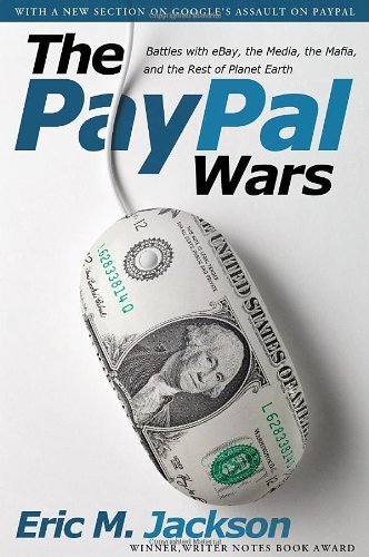 The PayPal Wars: Battles with eBay, the Media, the Mafia, and the Rest of Planet Earth by Jackson, Eric M. (2012) Paperback