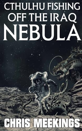 Cthulhu Fishing off the Iraq Nebula