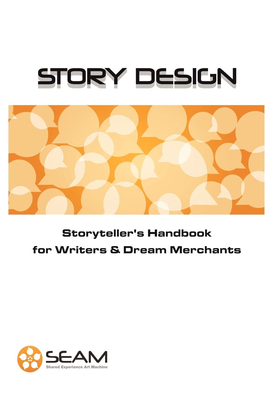 Story Design: Storyteller's Handbook for Writers and Dream Merchants