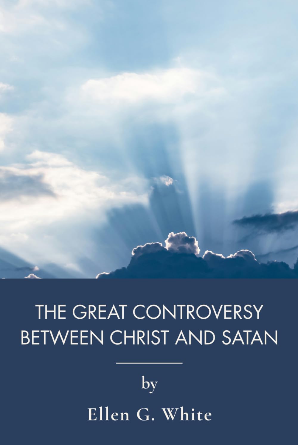 The Great Controversy Between Christ and Satan: A Sweeping Account of Faith and Persecution (Annotated)