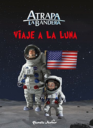 Atrapa la bandera. Viaje a la Luna: Cuento