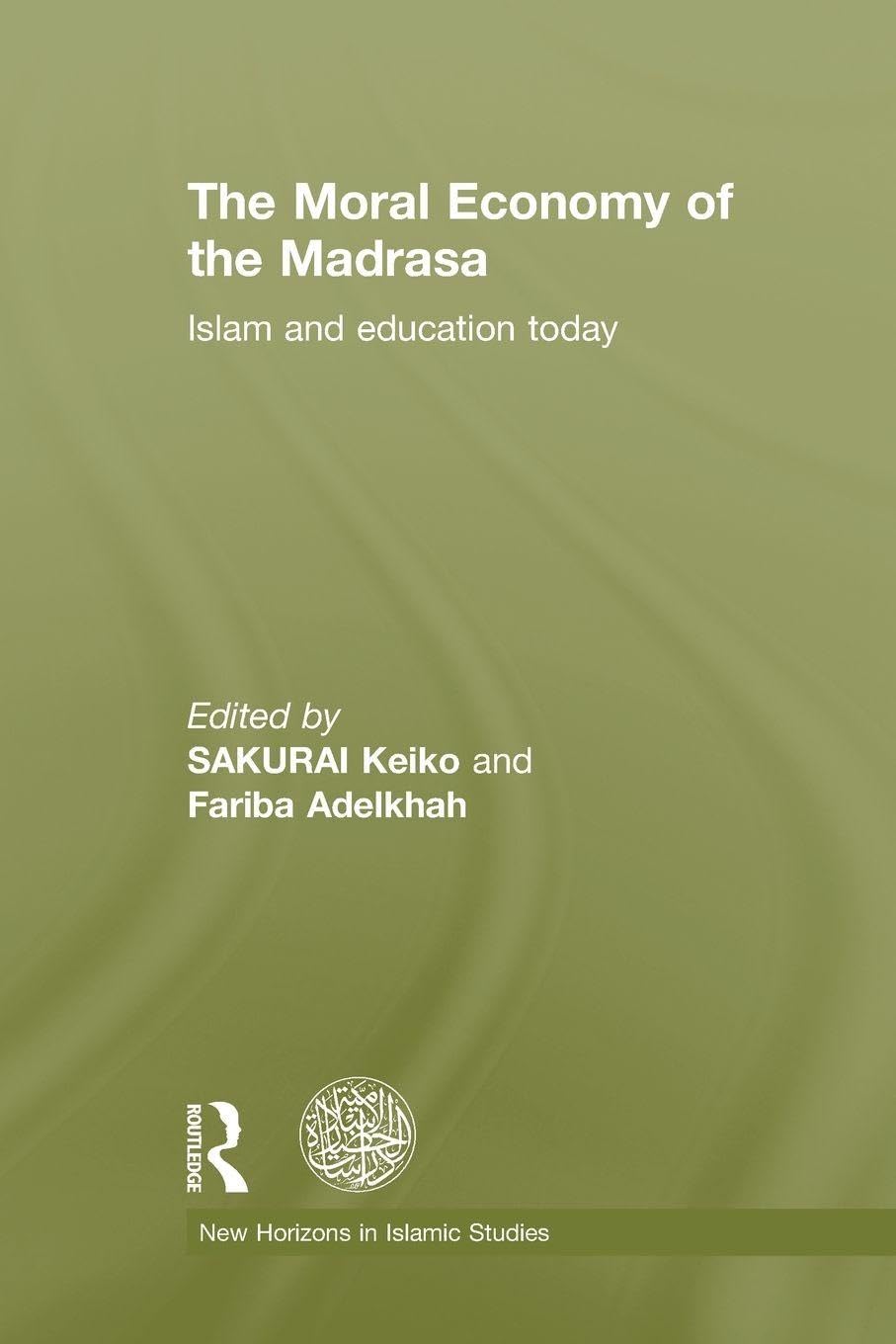 The Moral Economy of the Madrasa (New Horizons in Islamic Studies)      1st Edition