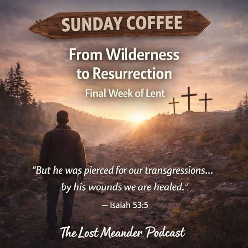 From Wilderness to Resurrection - Sunday Coffee