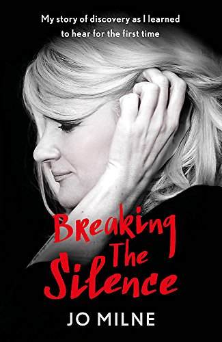 Breaking the Silence: The inspiriational story of a girl born deaf and how she took the gamble of a lifetime to hear Breaking the Silence: The inspiriational story of a girl born deaf and how she took the gamble of a lifetime to hear