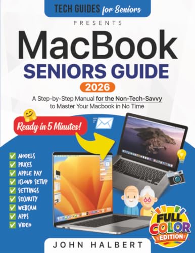 MacBook Seniors Guide: A Step-by-Step Manual for the Non-Tech-Savvy to Master Your Mac in No Time