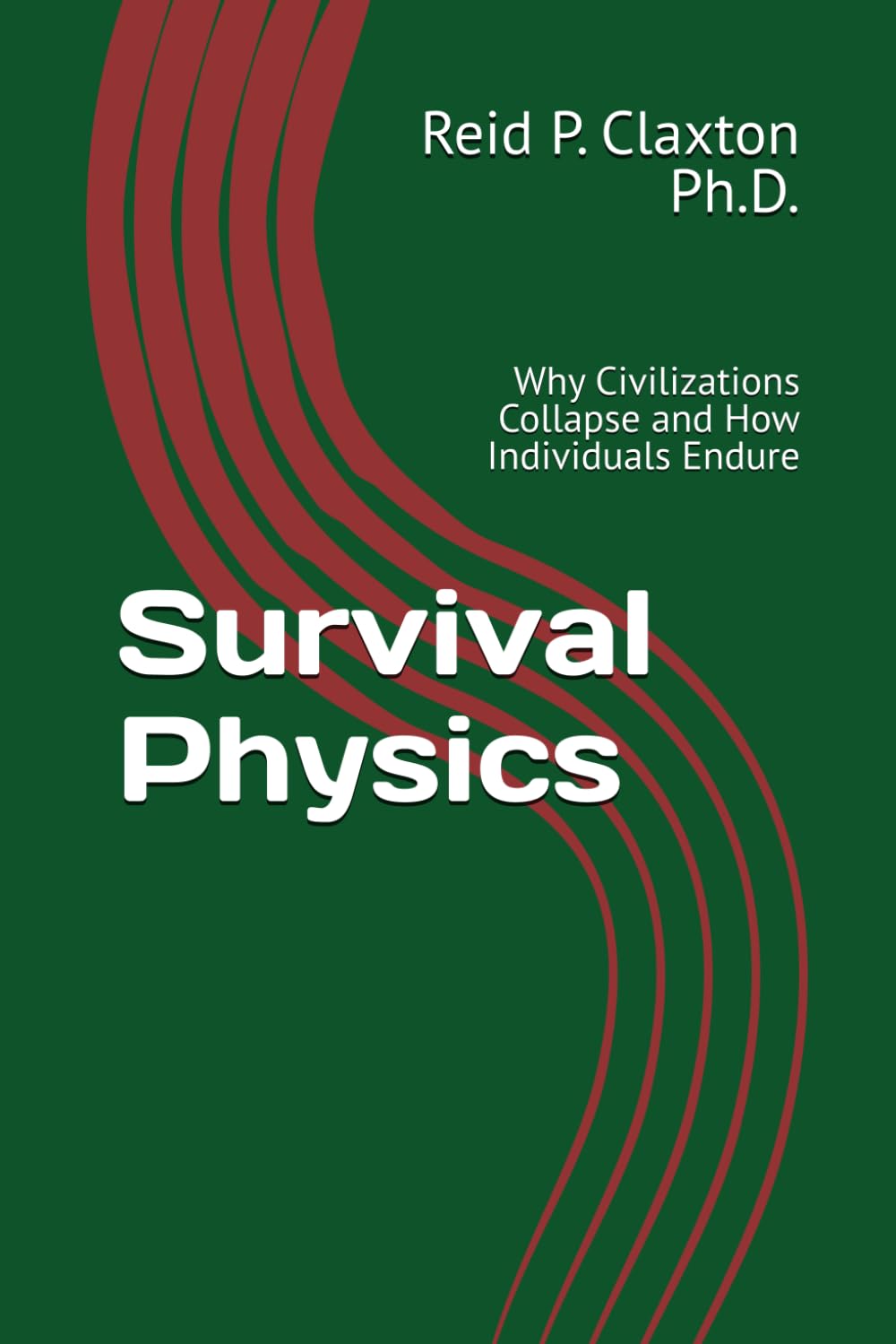 Survival Physics: Why Civilizations Collapse and How Individuals Endure