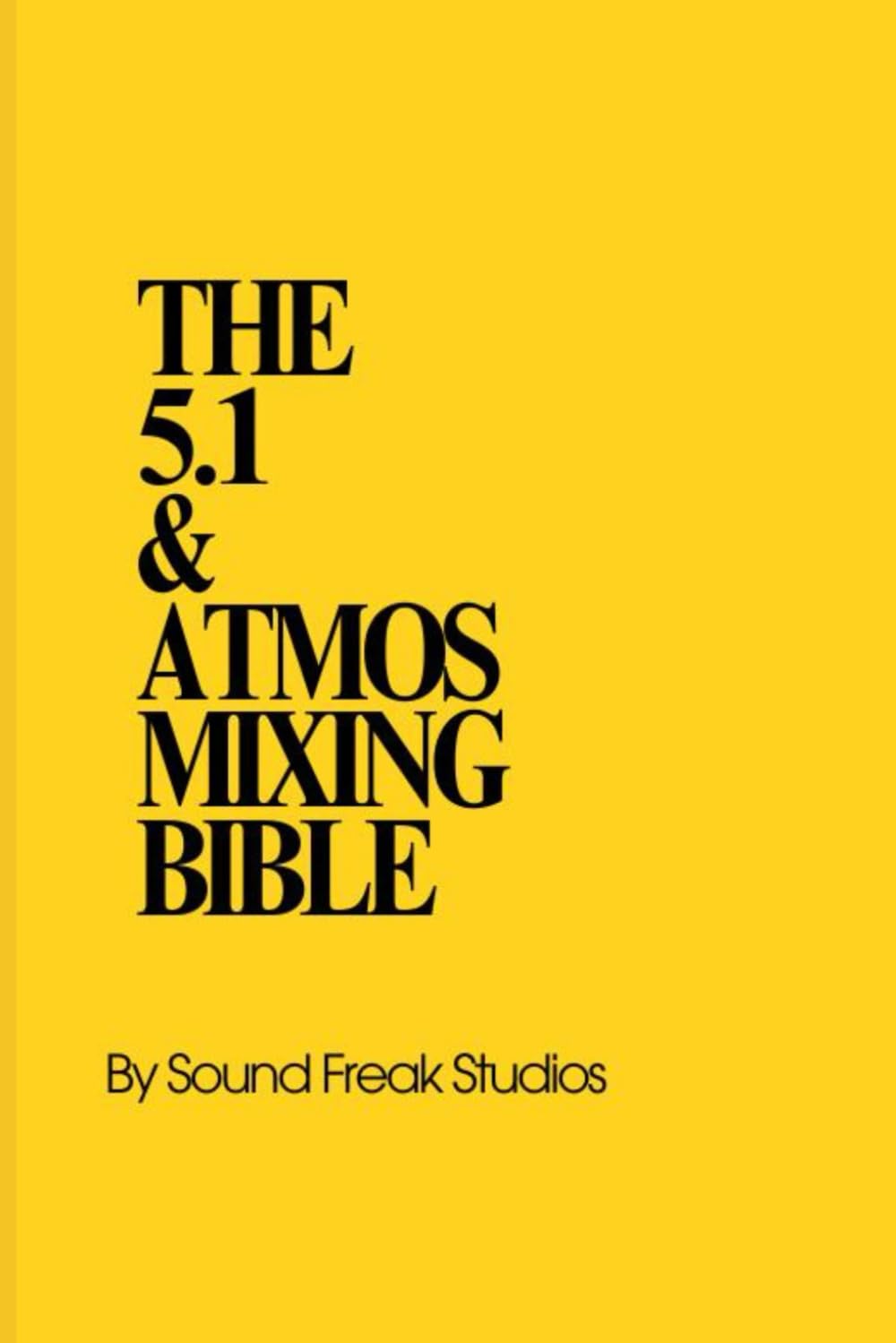 The 5.1 & Atmos Mixing Bible: Professional E-Book Guide to Film & OTT Audio Post
