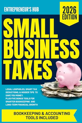 Small Business Taxes: Legal Loopholes, Smart Tax Deductions, & Insider Tips to Save You Money – Plus Five Bonus Tools for Smarter Bookkeeping and Long-Term Financial Growth