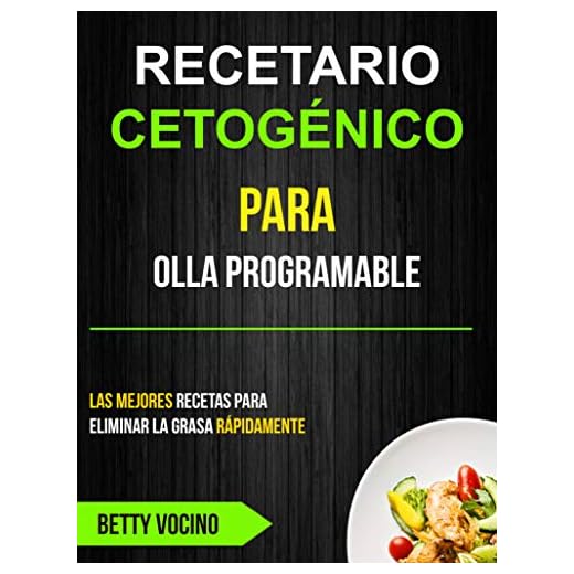 Recetario Cetogénico Para Olla Programable: Las Mejores Recetas Para Eliminar La Grasa Rápidamente
