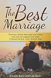 The Best Marriage: Turning a Failed Marriage into a Fairy tale and live Happily ever after (Companionship, Trust, Loyalty, Love)