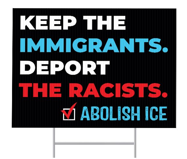 SignPro Abolish ICE Yard Sign Keep the Immigrants Deport the Racists Lawn Sign Resist Fascism Yard Sign 24 x 18 Inch Double Sided Weatherproof Political Protest Lawn Sign with Metal H-Stake Immigration Justice Outdoor Sign
